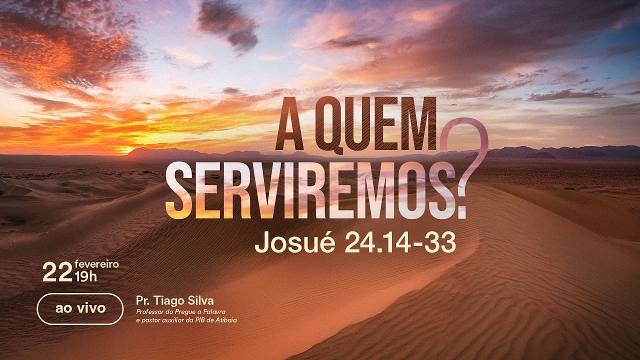 A QUEM SERVIREMOS ? || Josué 24.14-33 || Pr. Tiago Silva