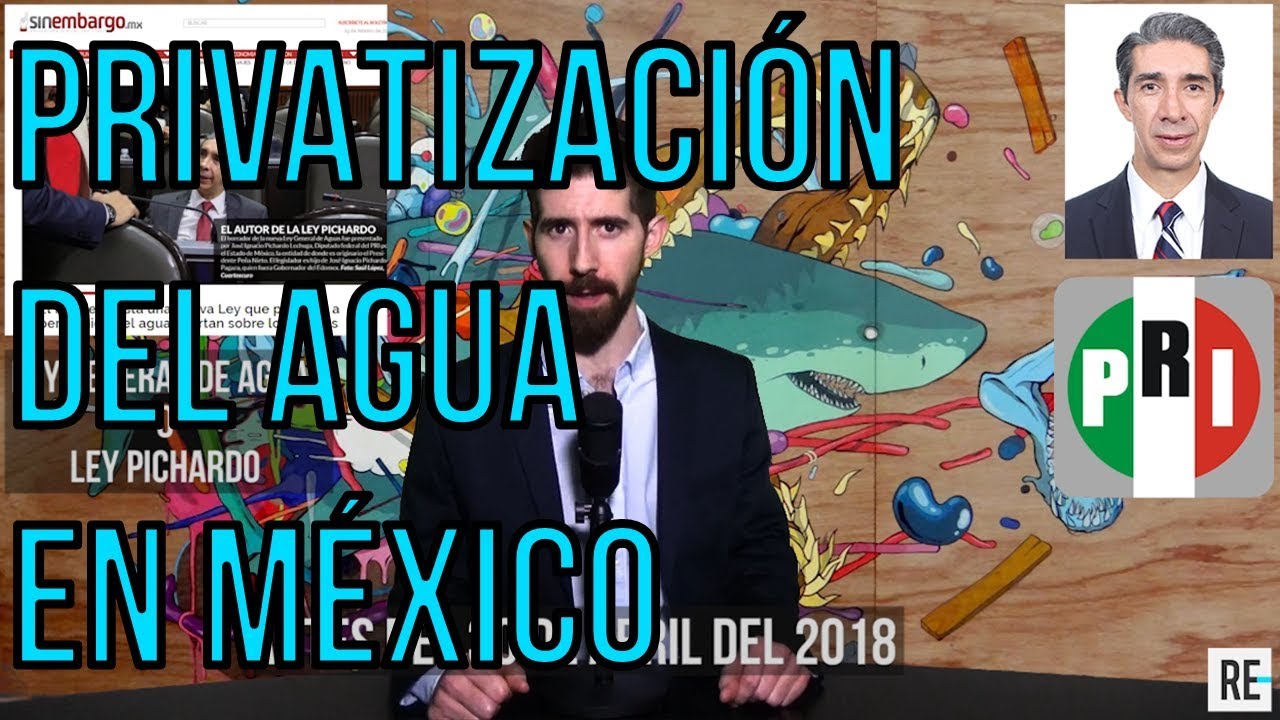 #LeyPichardo | La privatización del agua en México
