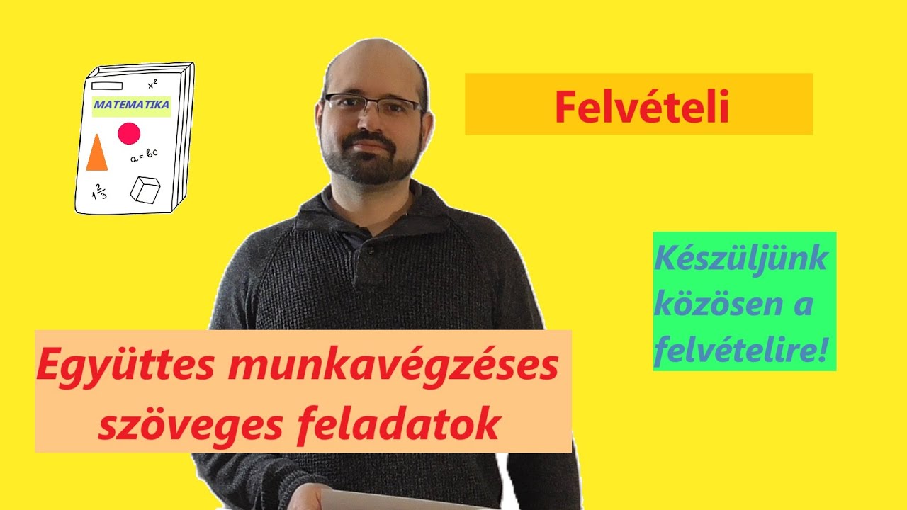 Együttes munkavégzéses szöveges feladatok - Gyakorlás a 8. évfolyamos felvételire