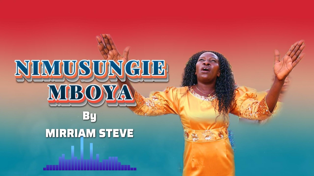 NIMUSUNGIE MBOYA BY MIRRIAM STEVE