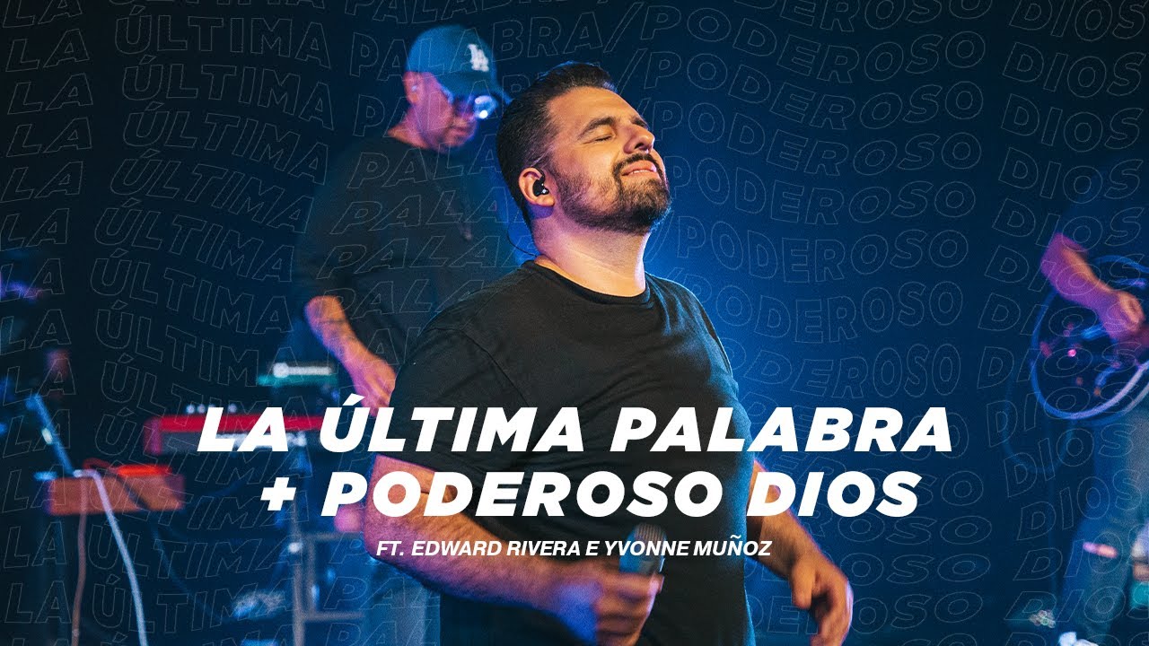 La Última Palabra + Poderoso Dios feat. Edward Rivera e Yvonne Muñoz /Noche de Adoración/David Reyes