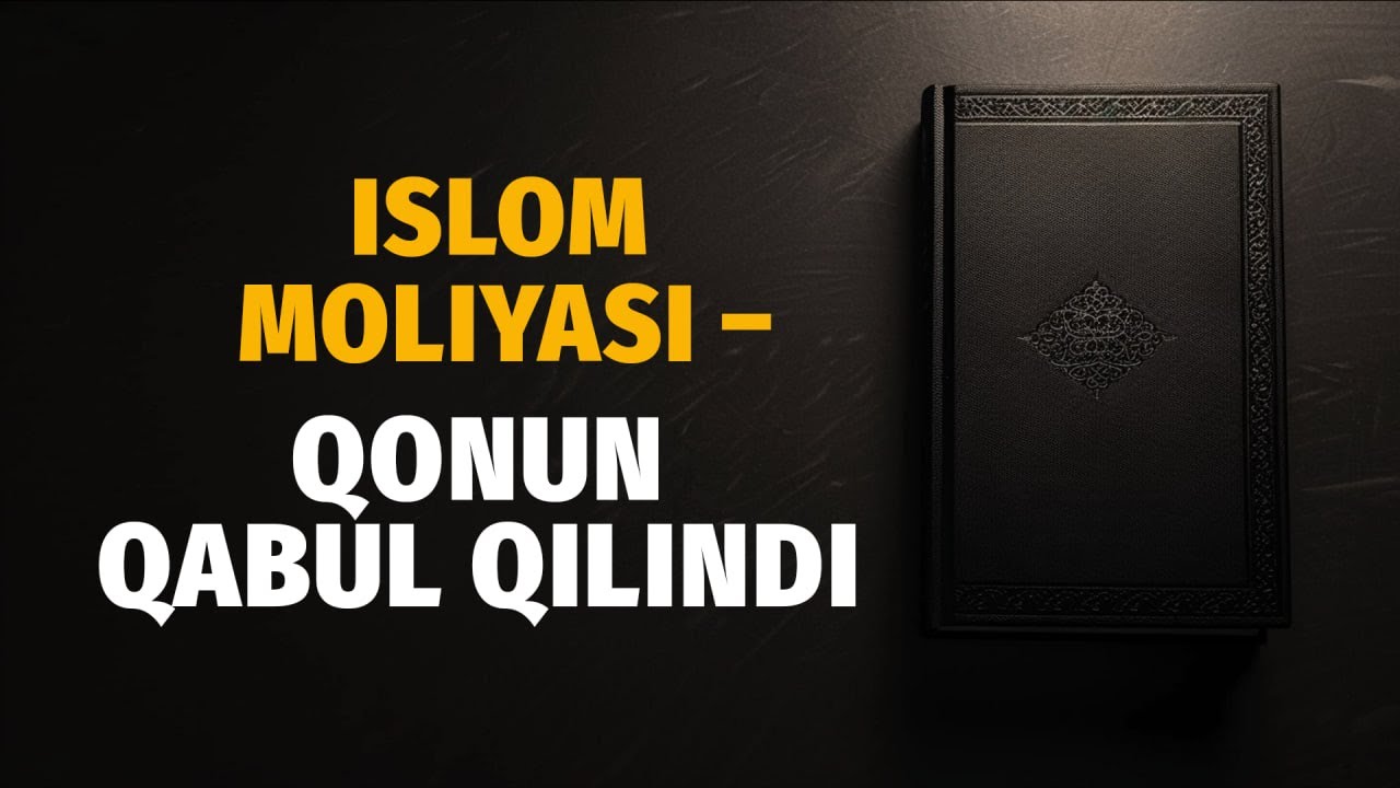 O‘zbekistonda islomiy moliyani joriy qilish boshlandi, maxsus qonun parlament tasdig‘idan o‘tdi