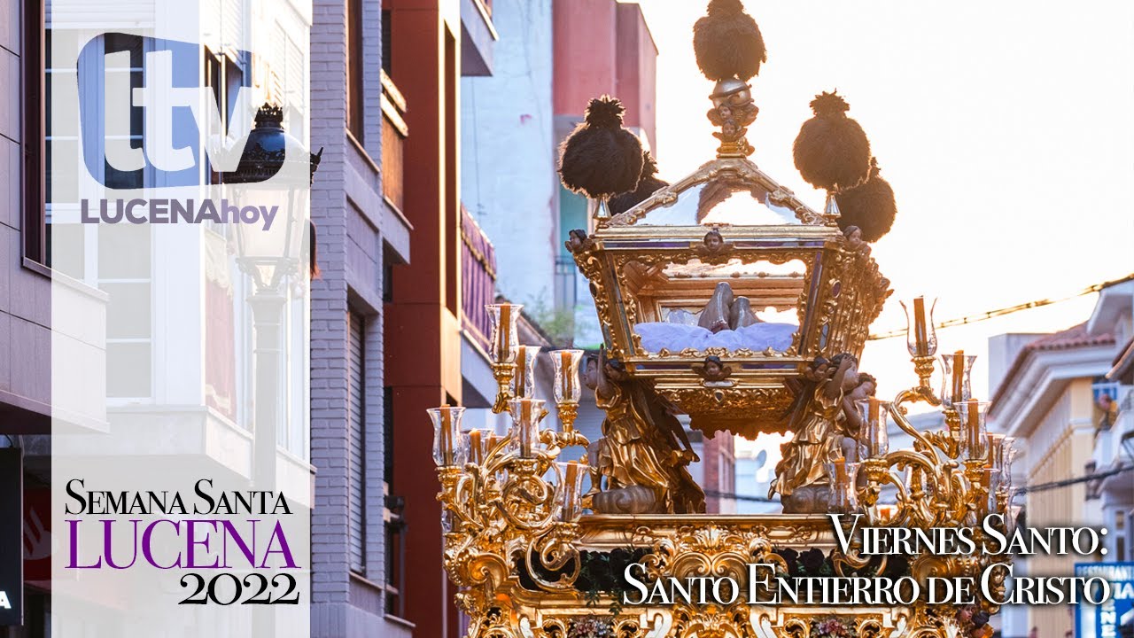 VÍDEO: Semana Santa Lucena 2022: Viernes Santo: Santo Entierro de Cristo