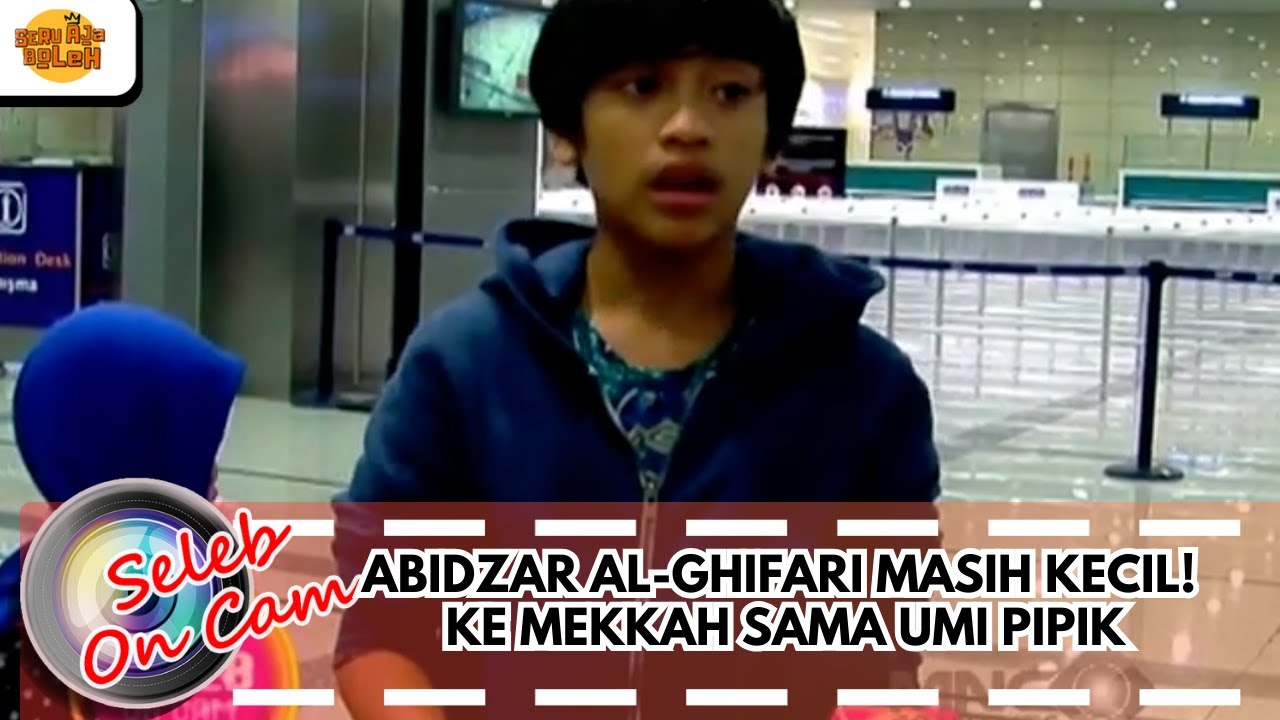 ABIDZAR AL-GHIFARI MASIH KECIL! KE MEKKAH SAMA UMI PIPIK | SELEB ON CAM