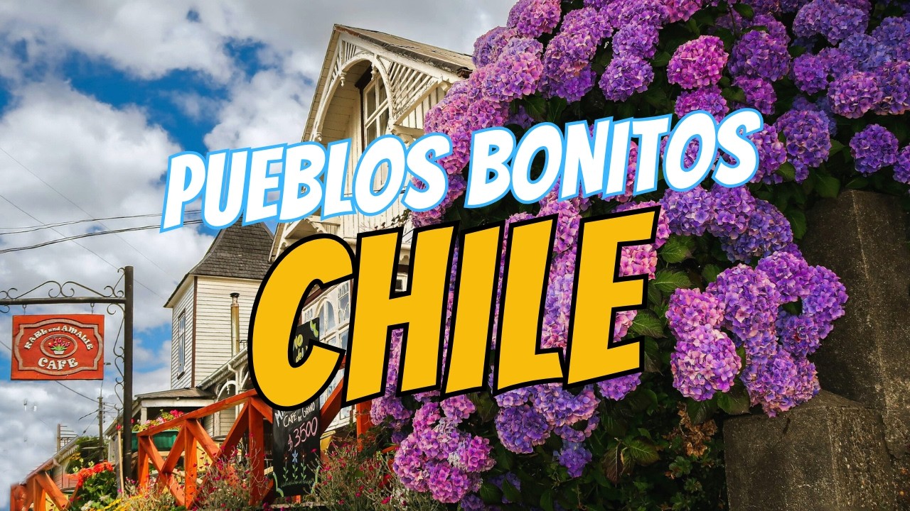✈️ LOS PUEBLOS MAS BONITOS DE CHILE | 10 lugares increíbles, que ver y hacer 🌎