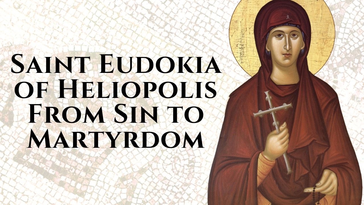 Saint Eudokia of Heliopolis: From Sin to Martyrdom