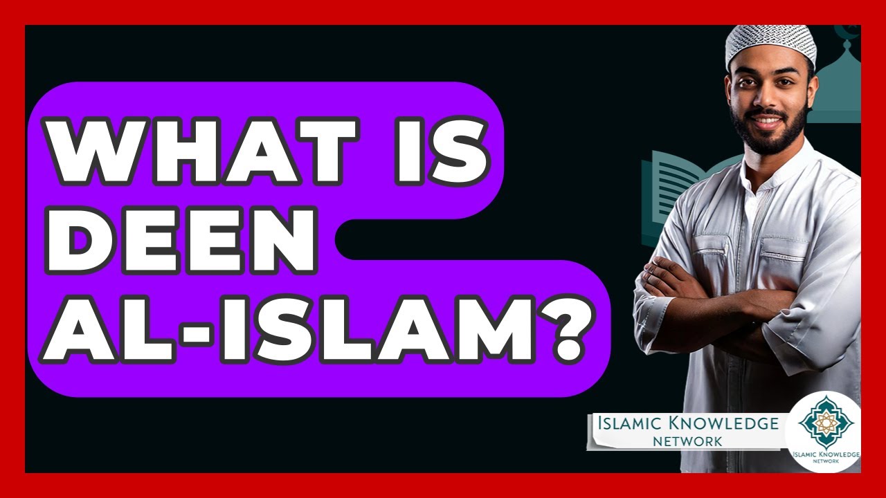 What Is Deen Al-Islam? - Islamic Knowledge Network