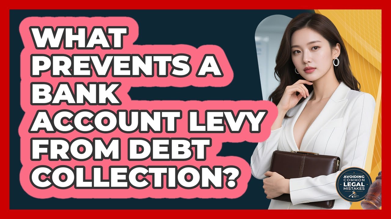 What Prevents A Bank Account Levy From Debt Collection? - Avoiding Common Legal Mistakes