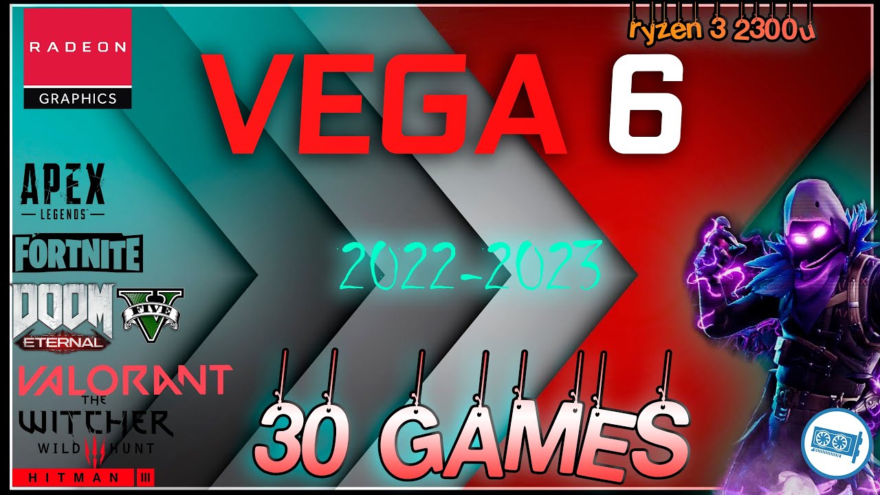 Vega 6 in 25 Games ( Ryzen&trade; 3 2300U )    | 2022-2023