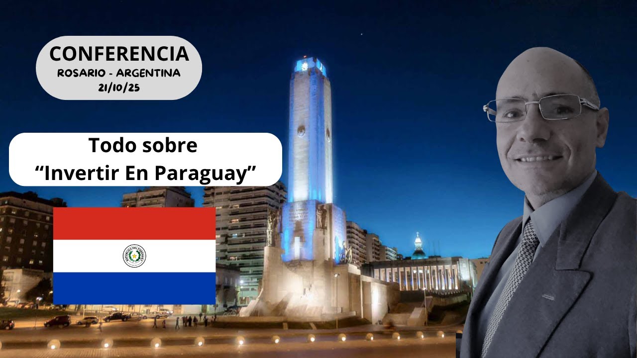 CONFERENCIA EN ROSARIO SANTA FE - INVERTIR EN PARAGUAY: Lo que nadie te cuenta y derribando mitos.