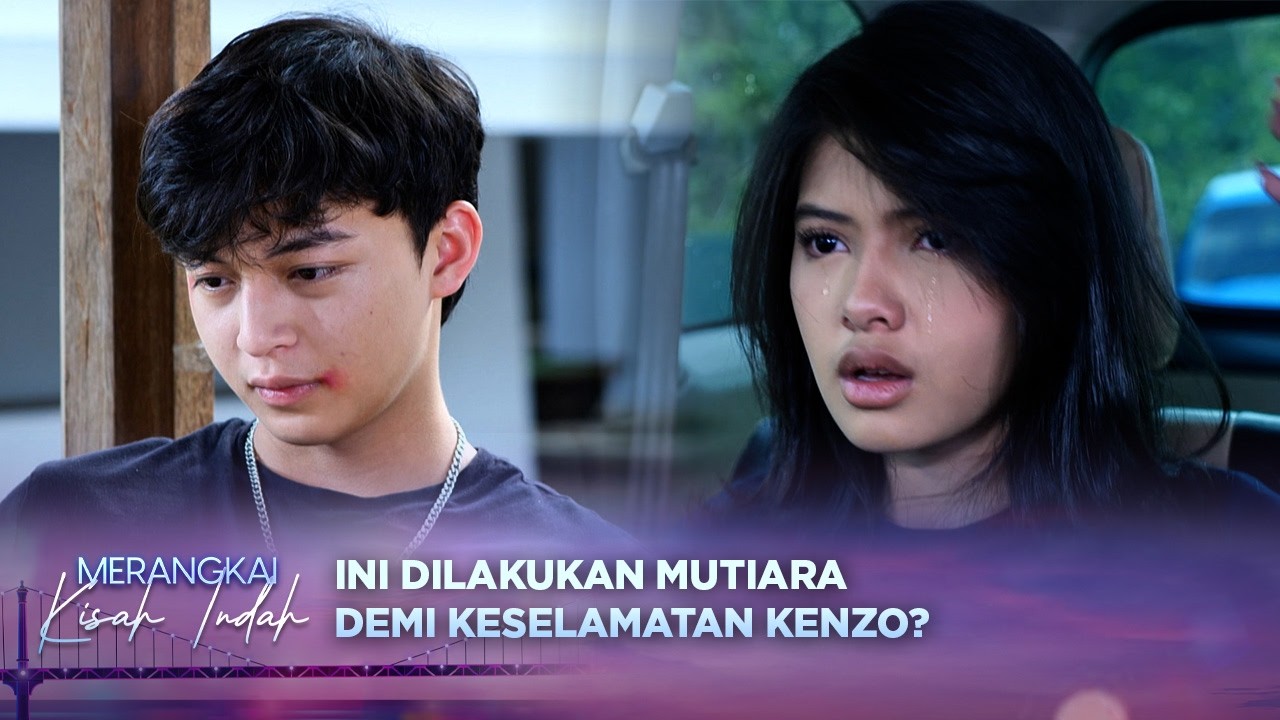 Kok Jadi Begini! Mutiara Jauh Demi Keselamatan Kenzo | Merangkai Kisah Indah Episode 274