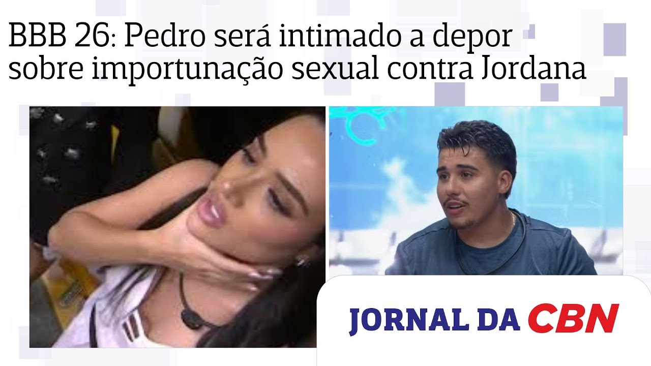 BBB 26: Pedro ser&aacute; intimado a depor no inqu&eacute;rito sobre importuna&ccedil;&atilde;o sexual contra Jordana