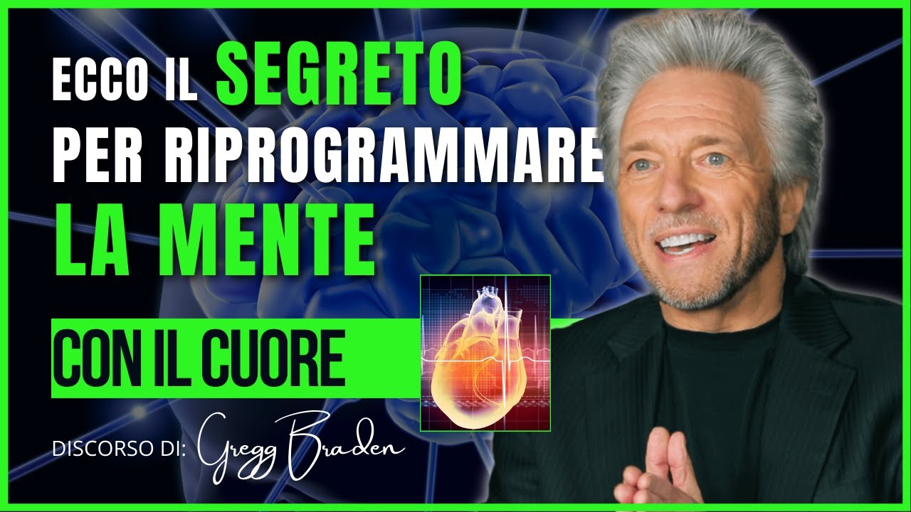 Gregg Braden: come riprogrammare la mente e attivare il suo potere con il cuore | Mindset vincente