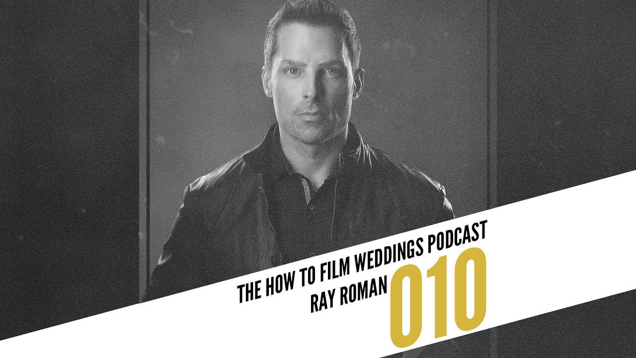 How to Build a Brand II Ray Roman II How To Film Weddings Podcast 010