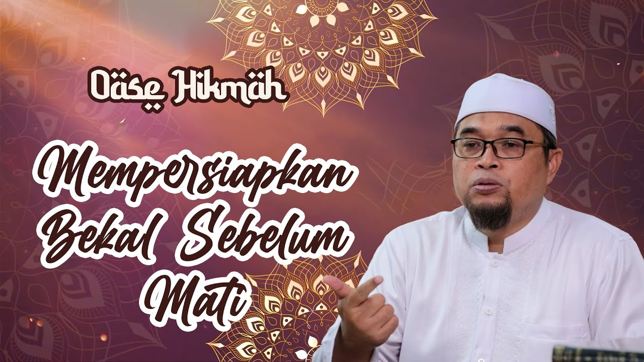 OASE HIKMAH: MEMPERSIAPKAN BEKAL SEBELUM MATI - KH. HAFILUDIN, S.Pd.I.