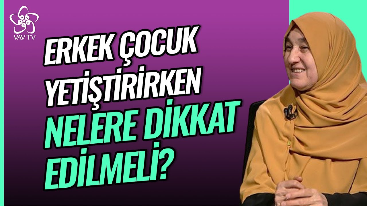 Saliha Erdim | Erkek Çocuk Yetiştirirken Nelere Dikkat Edilmeli? | Vav TV