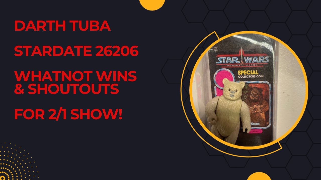 Darth Tuba's Star Wars Show - Stardate 26206: Whatnot Wins and Shoutouts for 2/1 Vintage Show
