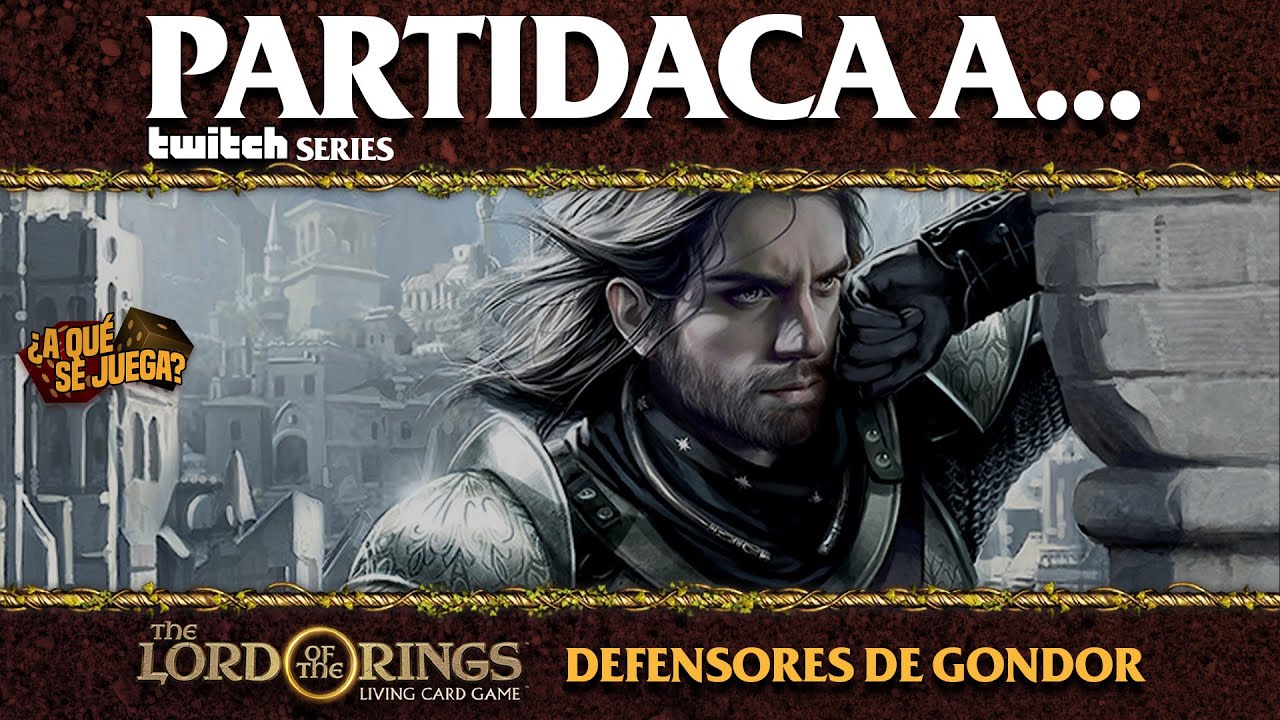 TWITCH SERIES: Partidaca a... El Señor de los Anillos LCG - Mazos de Inicio: DEFENSORES DE GONDOR