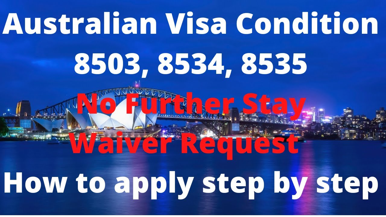 Australian Visa Condition 8503, 8534, 8535 No Further Stay Waiver Request -How to apply step by step