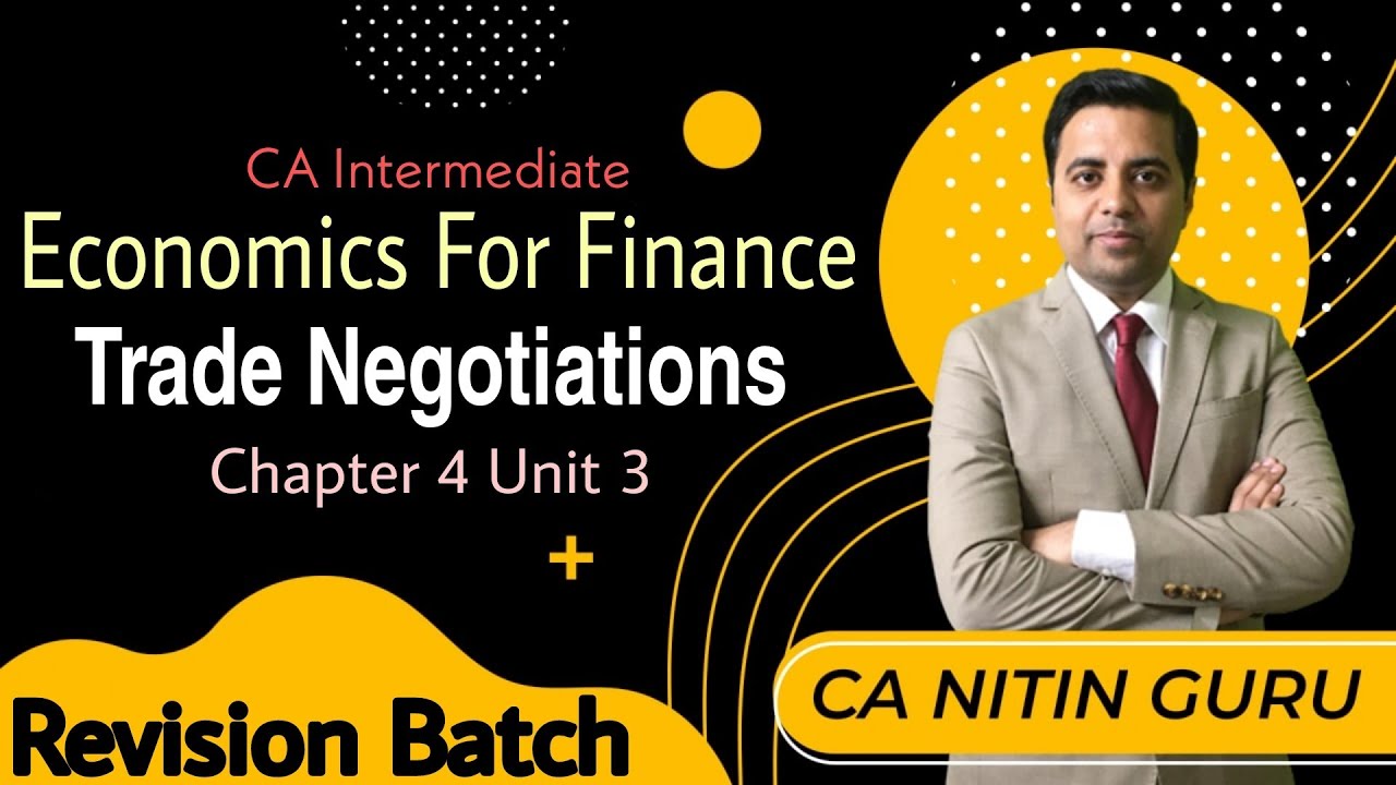 Chapter 4 Unit 3 ||  Trade Negotiations || International Trade || COMPLETE || CA inter Economics