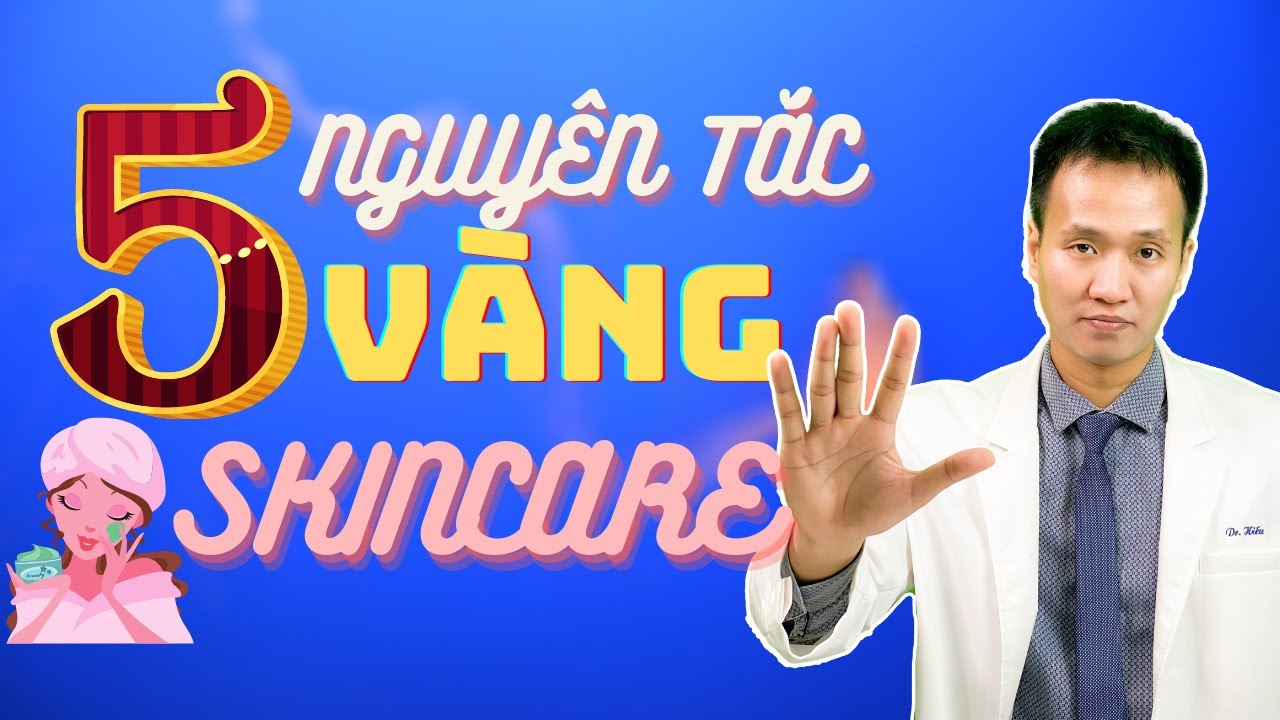 Skincare là gì ? Mách bạn 5 nguyên tắc xây dựng Các bước Skincare tại nhà   Dr Hiếu