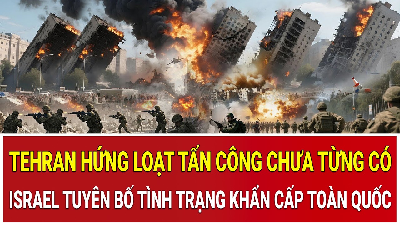 Tehran hứng loạt tấn công chưa từng có, Israel tuyên bố tình trạng khẩn cấp toàn quốc