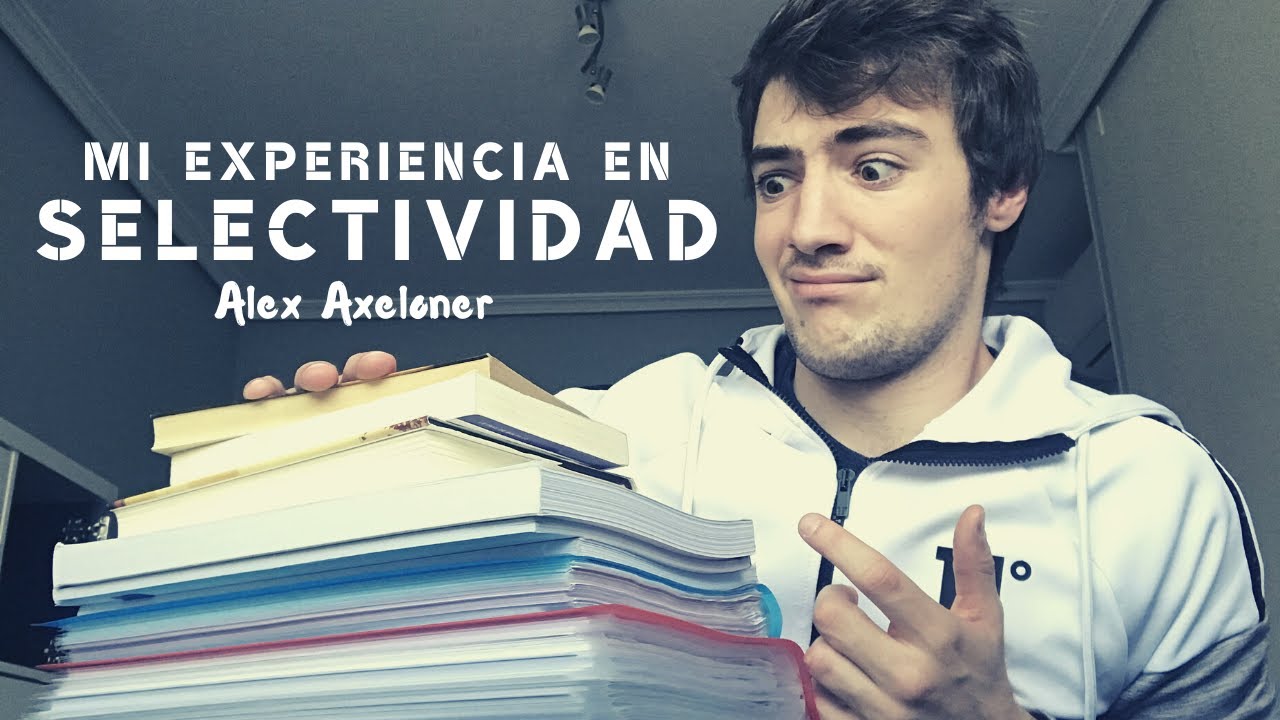 📚 MI EXPERIENCIA EN SELECTIVIDAD y CONSEJOS | Alex Axeloner