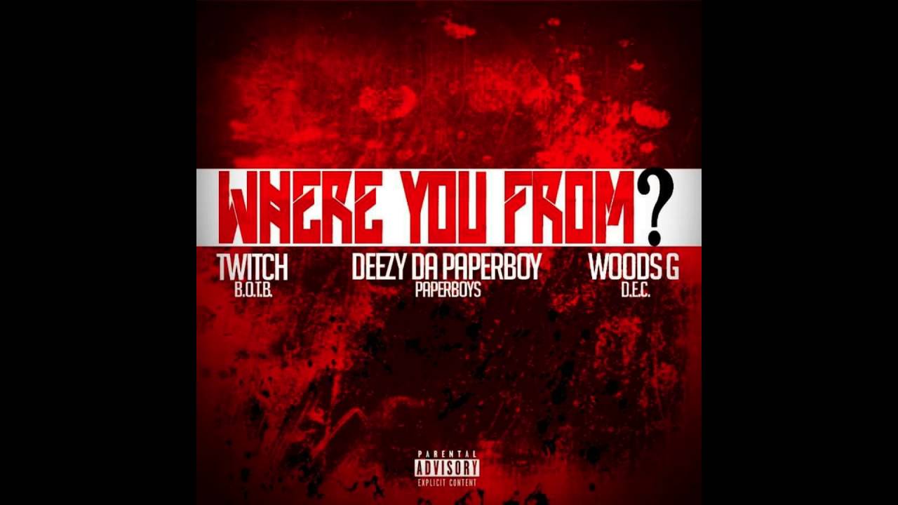 Deezy Da Paperboy -( Where You From?) Ft. Twitch & Woods G