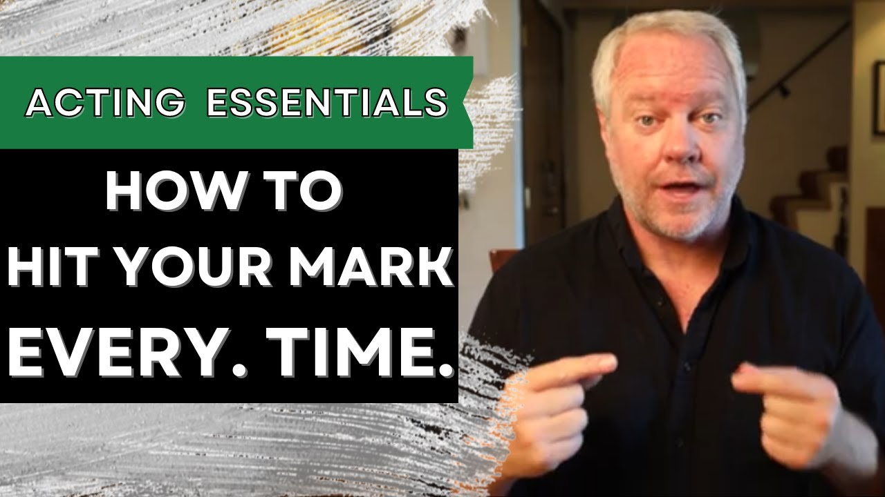 Acting Essentials: How to Hit Your Mark Every Time