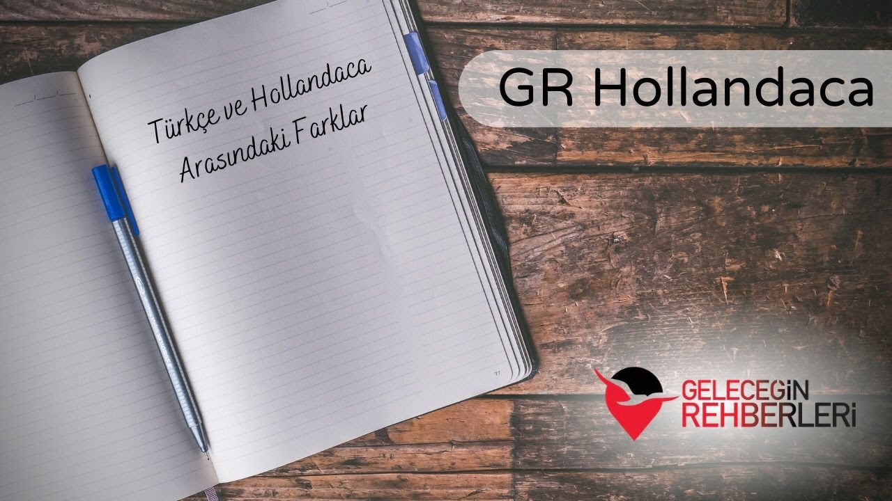 GR Hollandaca | Türkçe ve Hollandaca Arasındaki Farklar