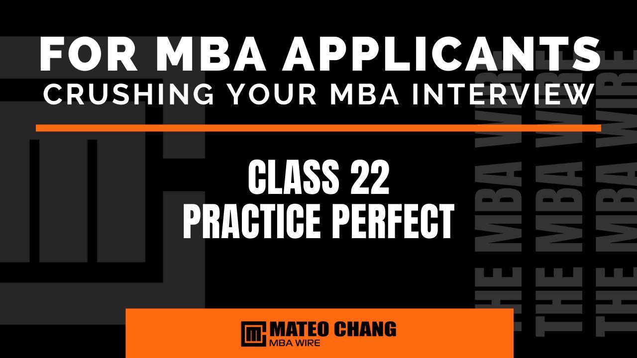 CLASS 022: HOW YOU SHOULD MAKE PRACTICE PERFECT FOR YOUR MBA INTERVIEW