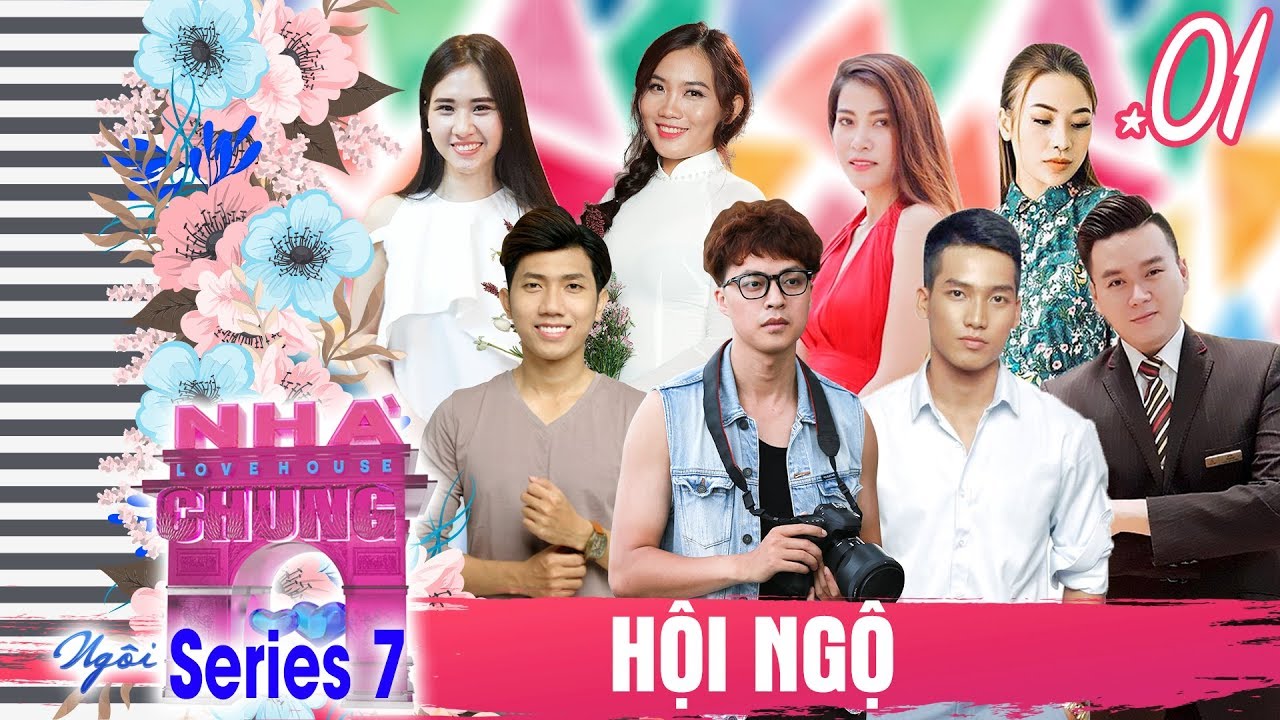NG&Ocirc;I NH&Agrave; CHUNG &ndash; LOVE HOUSE | SERIES 7 &ndash; TẬP 1 | D&agrave;n trai xinh - g&aacute;i đẹp 'HỘI NGỘ' t&igrave;m kiếm t&igrave;nh y&ecirc;u