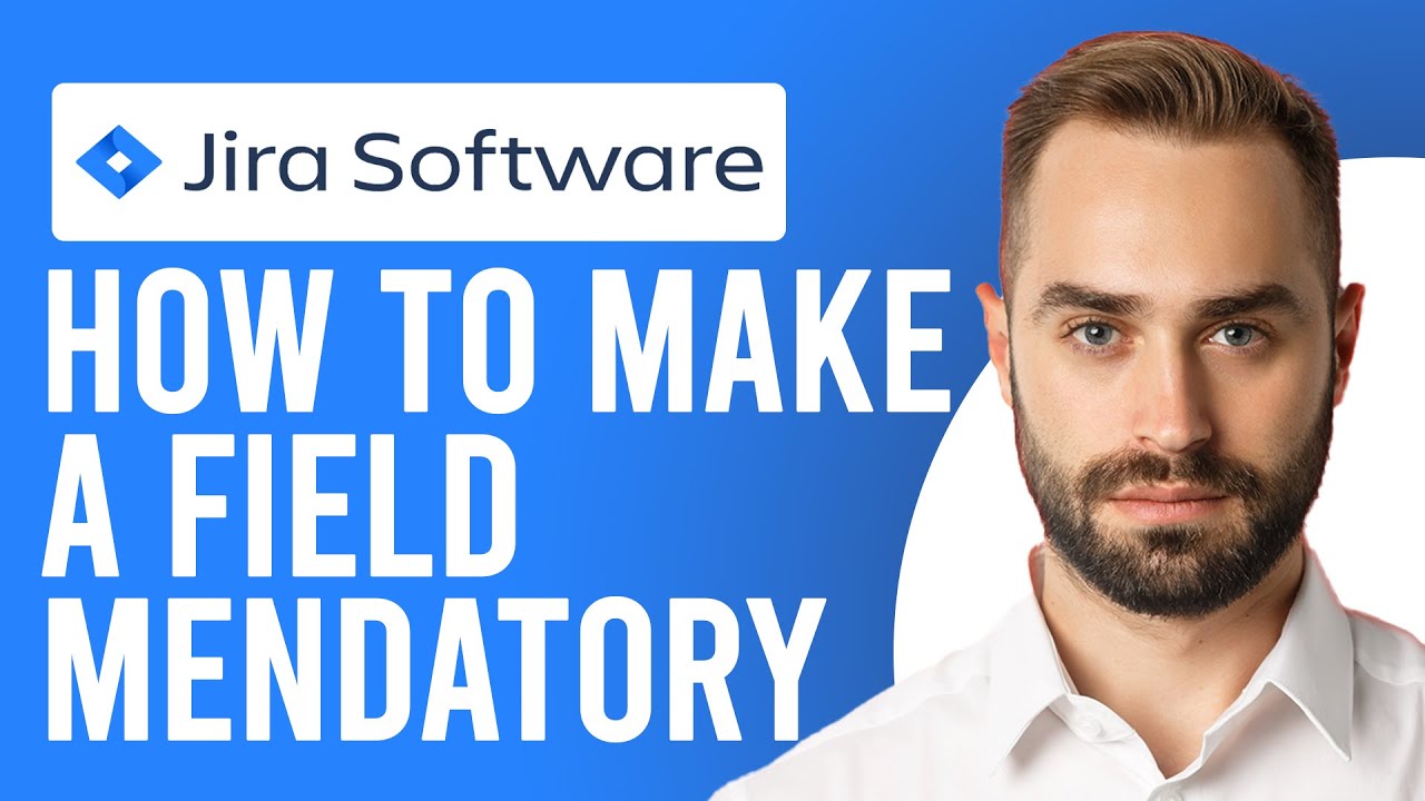 How to Make a Field Mandatory in Jira (A Step-by-Step Guide)