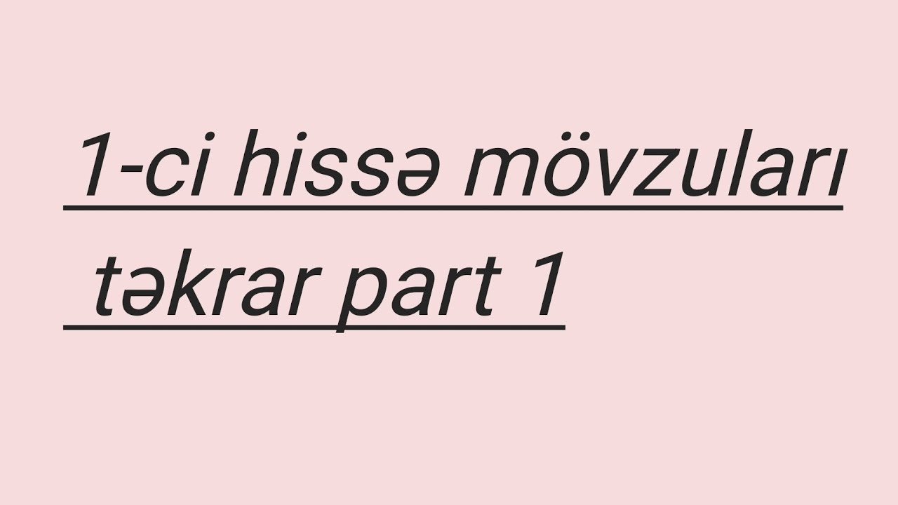 1-ci hissə mövzularını təkrar edirik. PART 1 🤗✅️