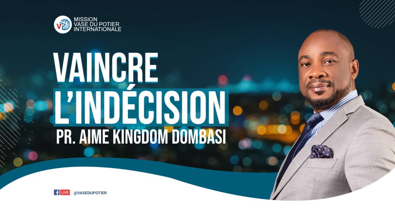 VAINCRE L'INDÉCISION - PROPHETE AIME KINGDOM DOMBASI - 07/12/25