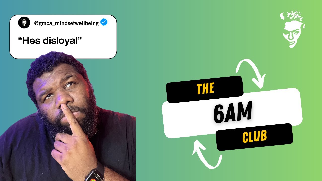 The 6am club - LOYALTY - (Ep 40)