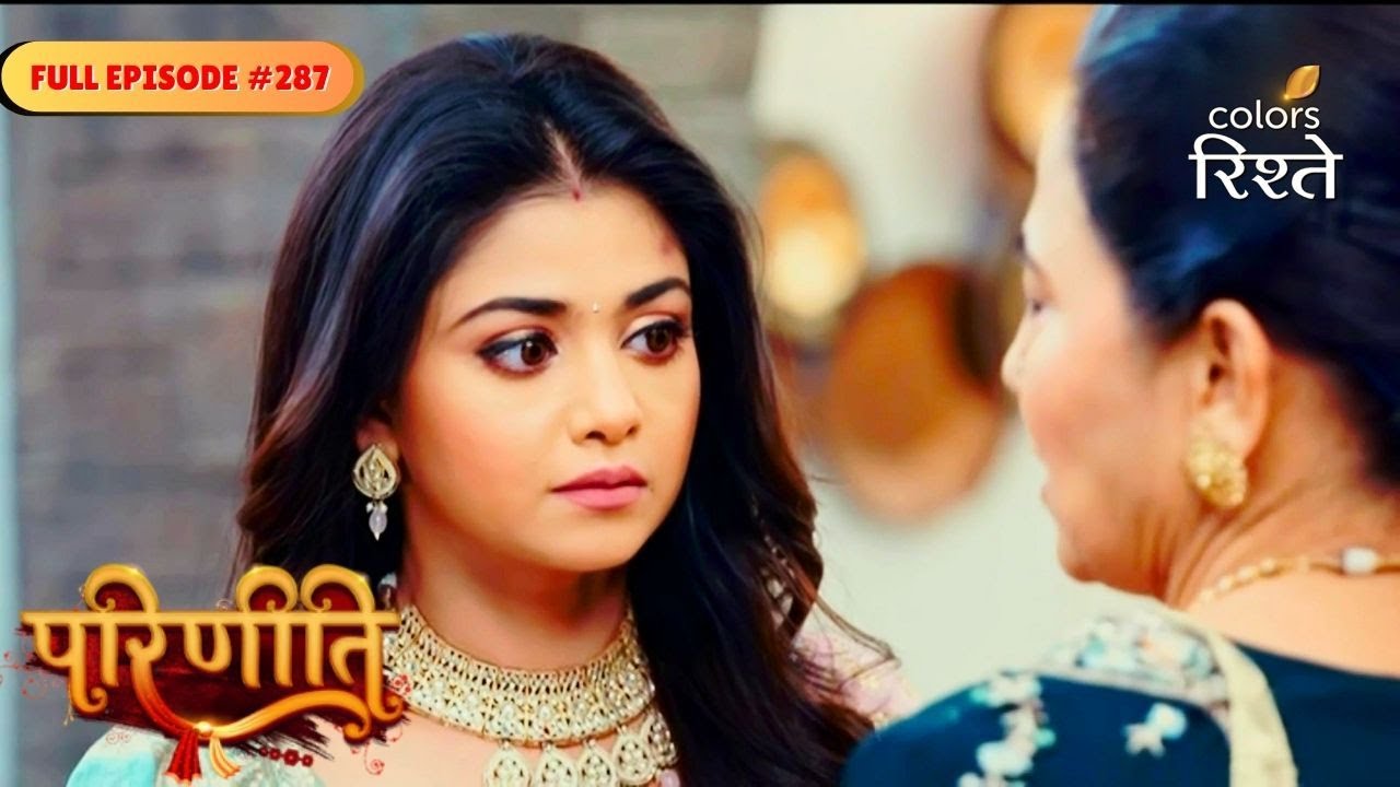 Parineeti | Neeti Plots to Defame Pari | Full Ep - 287 | Colors Rishtey