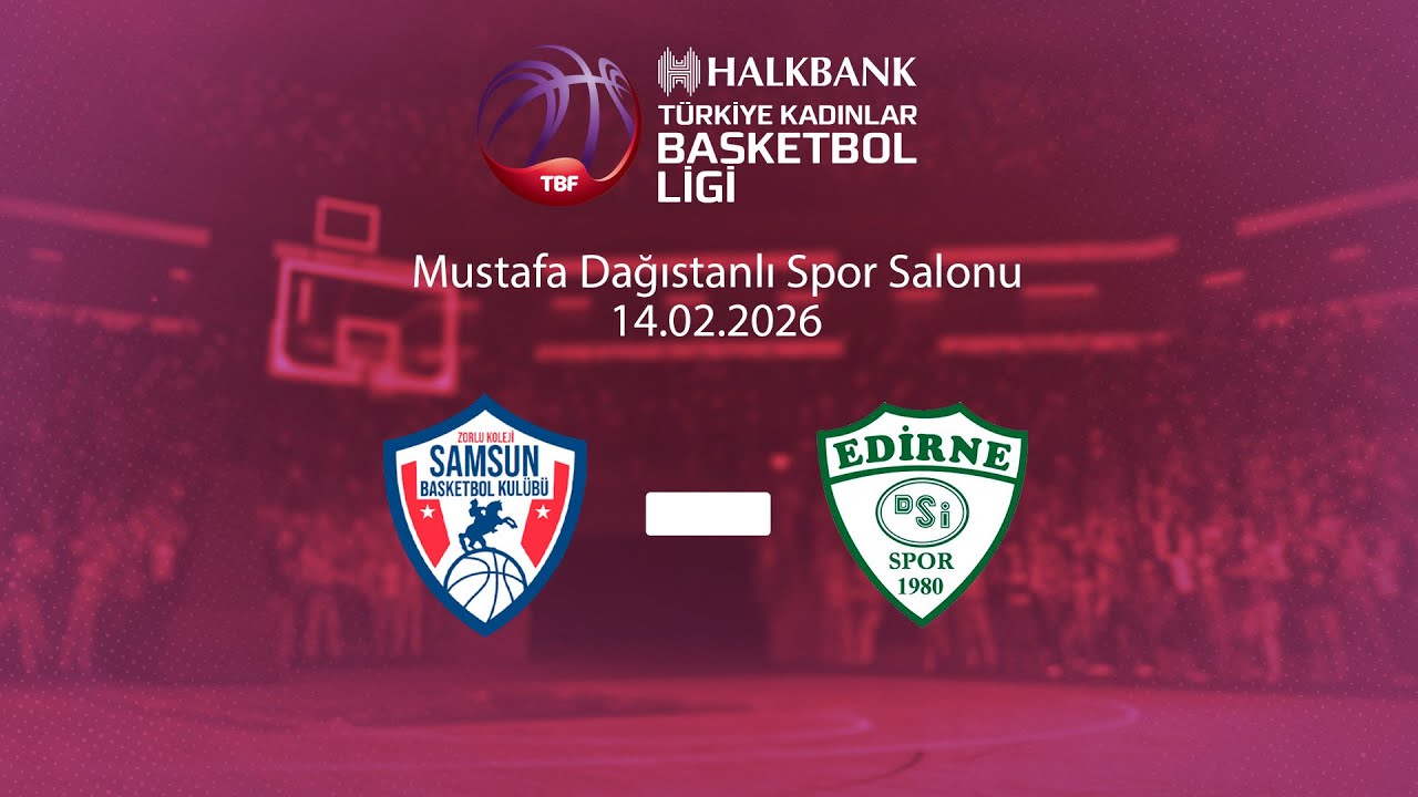 Zorlu Koleji Samsun Basketbol – Edirne DSİ Halkbank Türkiye Kadınlar Basketbol Ligi 21.Hafta