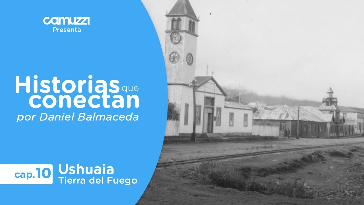 Historias que Conectan: Capítulo 10 - Ushuaia