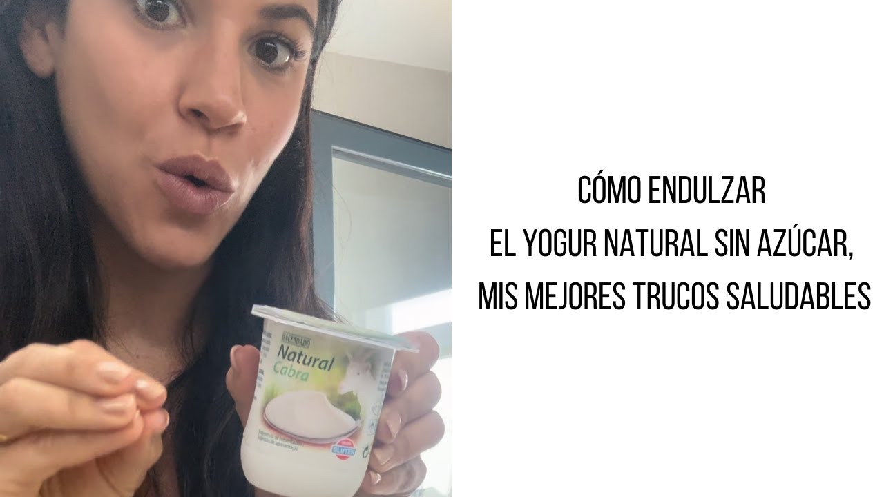 Cómo endulzar el yogur natural sin azúcar, mis mejores trucos saludables