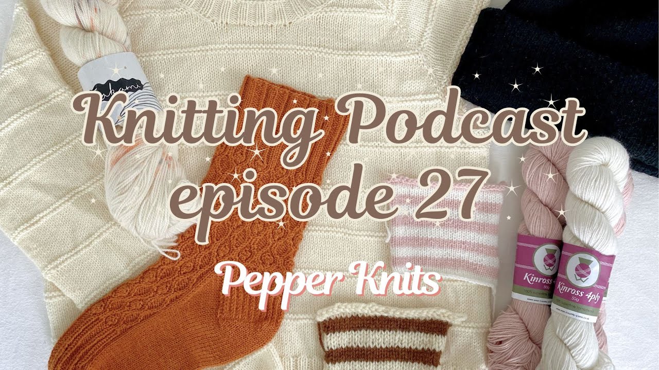 Pepper Knits Podcast Ep.27: Relax Tee, Oslo Hat & British Breed Yarn Haul