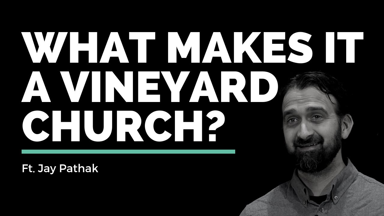 What makes a Vineyard Church a Vineyard Church? // Jay Pathak // Vineyard Insights