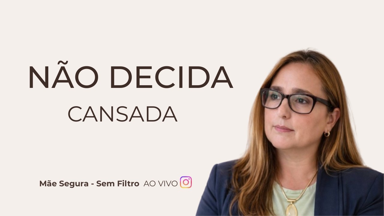 Nunca Tome Decisões Quando Estiver Exausta(Entenda o Porquê) | MÃE SEGURA - SEM FILTRO AO VIVO #2