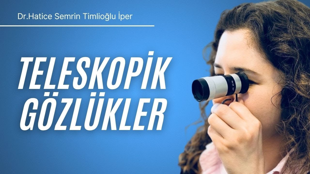Teleskopik Gözlükler /  Dr. Semrin Timlioğlu