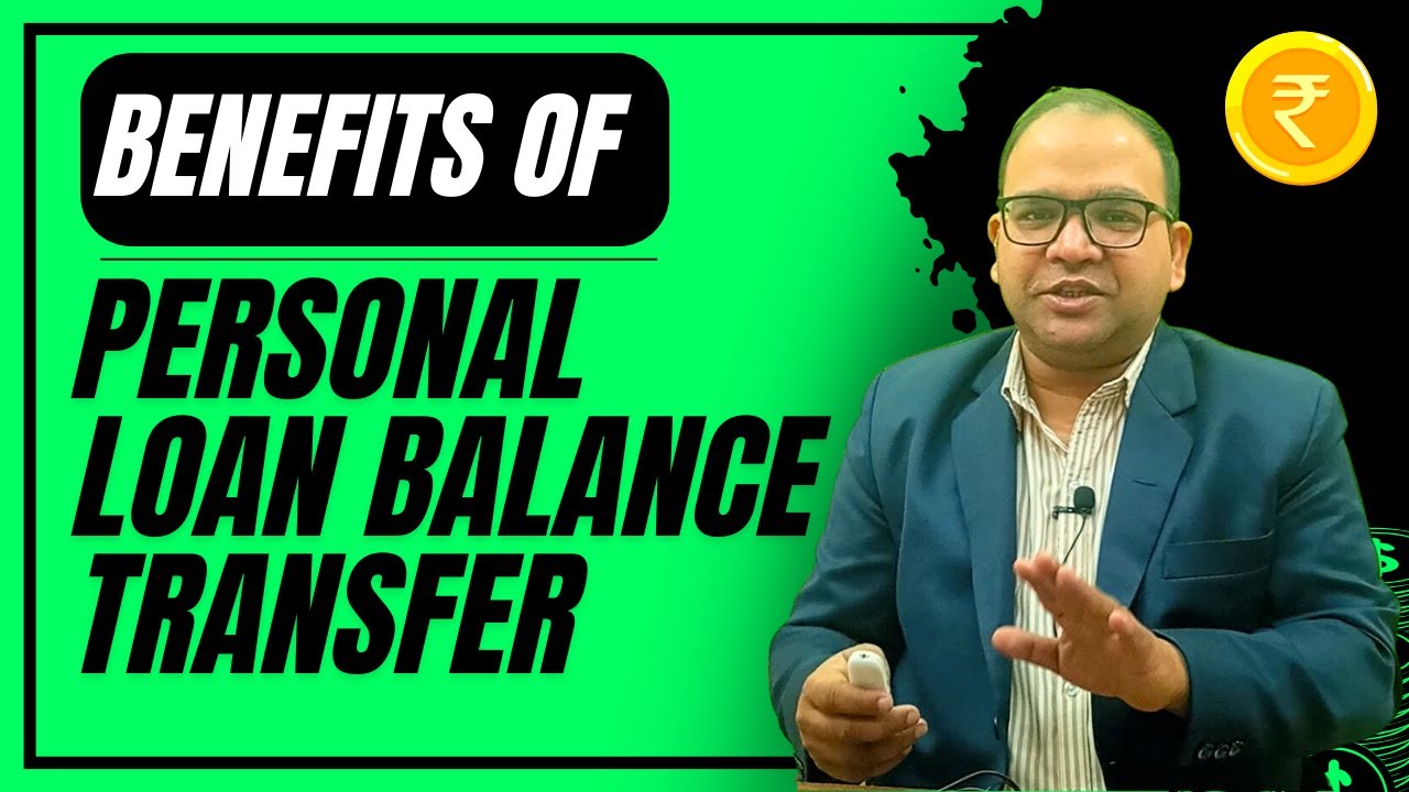 Benefits of Personal Loan Balance Transfer in Details