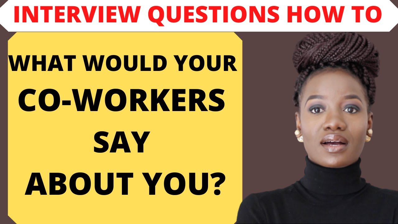INTERVIEW QUESTION #1 - HOW TO ANSWER WHAT WOULD YOUR CO - WORKERS SAY ABOUT YOU?