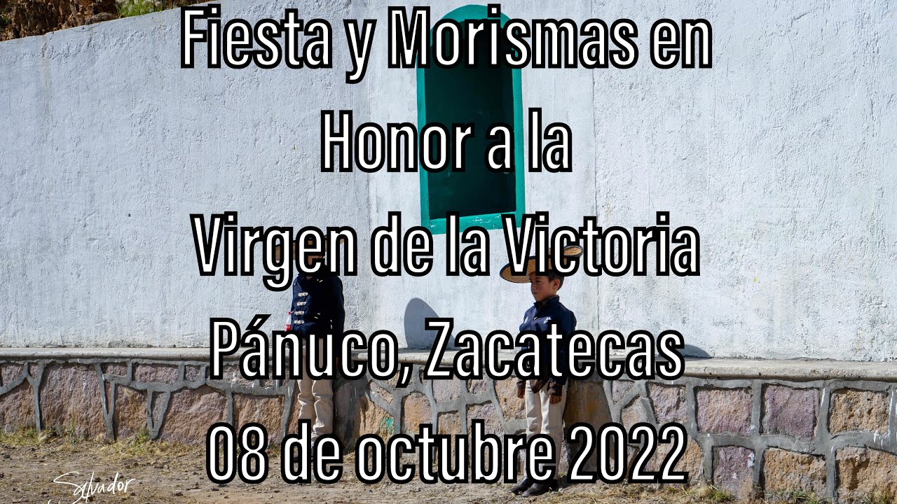 Fiesta y Morismas de Pánuco, Zacatecas, México, en Honor a la Virgen de la Victoria (08 de Oct 2022)