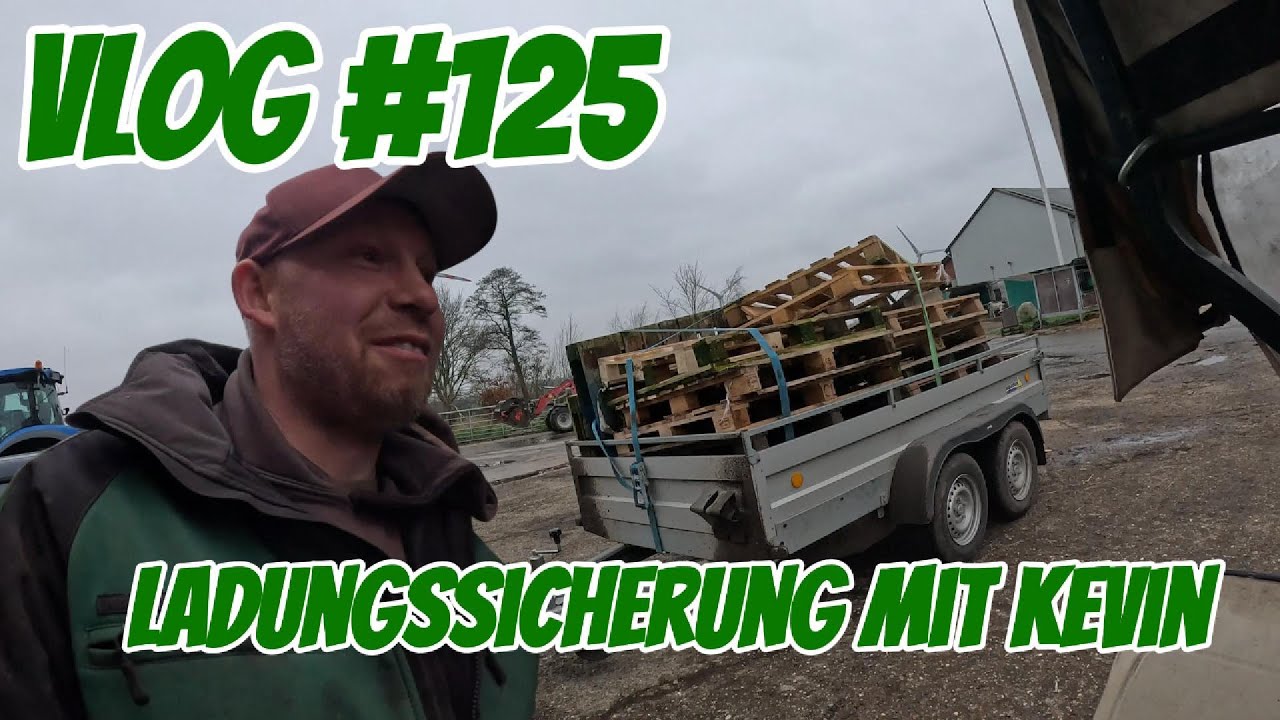 Farm-Vlog #125 Ladungssicherung mit Kevin