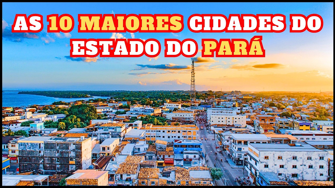 10 MAIORES CIDADES DO PARÁ!  🏙️ Qual é a maior? The largest cities in the state of Pará in Brazil