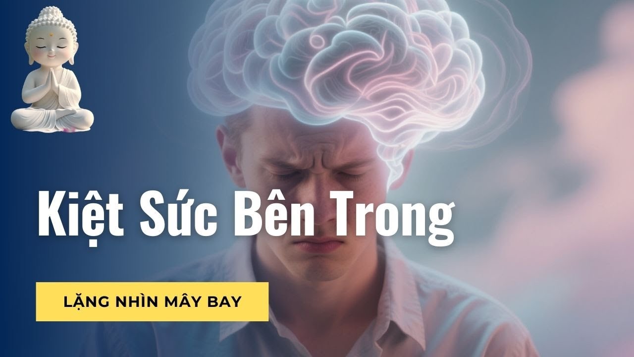 Kiệt Sức Bên Trong  | Quá Mệt Vì Không Lúc Nào Yên Trong Đầu